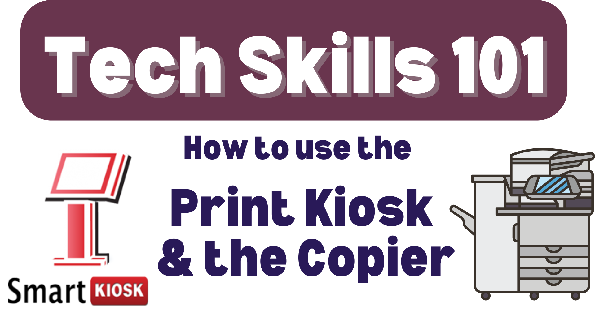 Tech Skills 101: how to use the Print Kiosk and the Copier